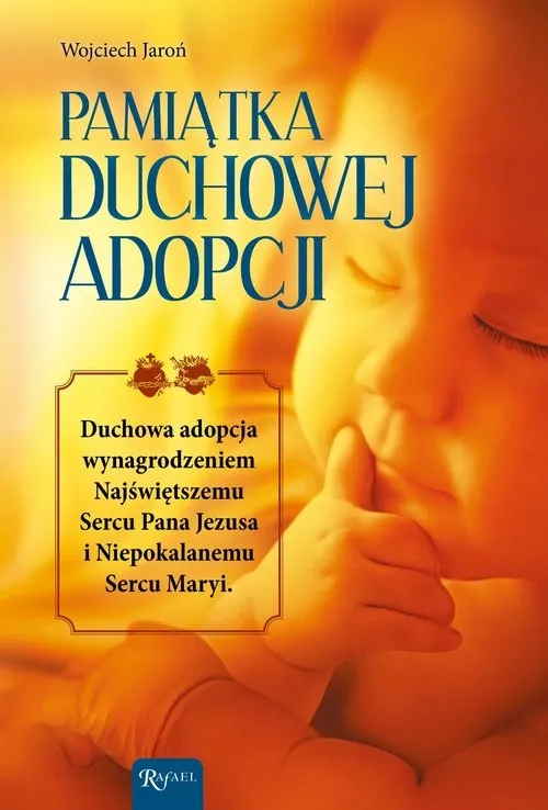 Zamów teraz Pamiątka Duchowej Adopcji Duchowa Adopcja wynagrodzeniem Najświętszemu Sercu Pana Jezusa i Niepokalanemu Sercu Maryi