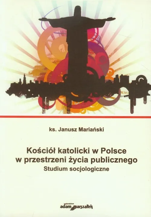 Kościół katolicki w Polsce w przestrzeni życia publicznego Studium socjologiczne Obniżka ceny