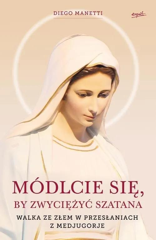 Módlcie się, by zwyciężyć szatana Walka ze złem w przesłaniach z Medjugorje Ostatnia szansa