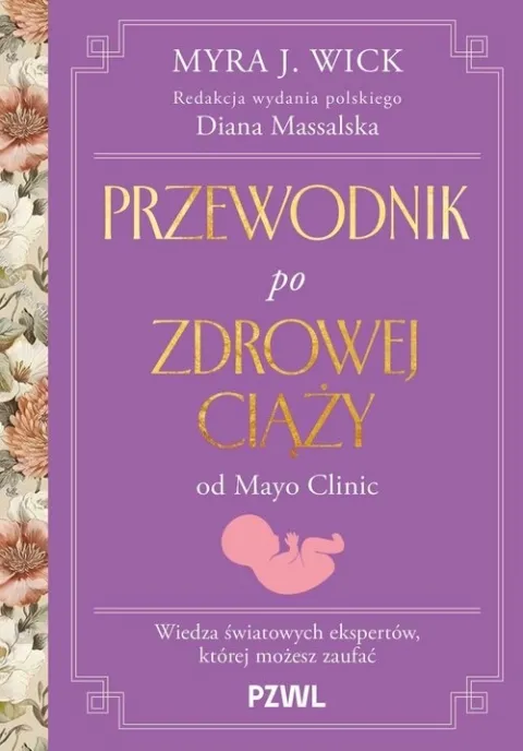 Nie przegap Przewodnik po zdrowej ciąży od Mayo Clinic Wiedza światowych ekspertów, której możesz zaufać