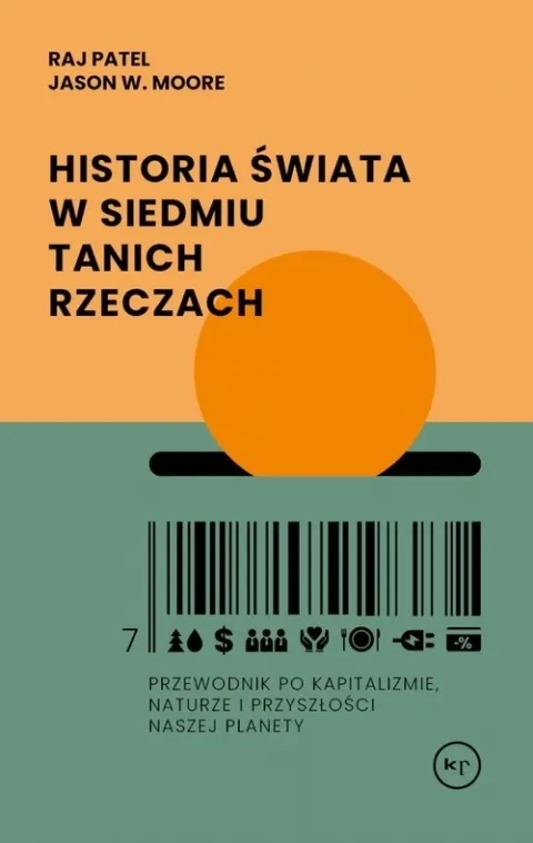 Nie przegap Historia świata w siedmiu tanich rzeczach. Przewodnik po kapitalizmie, naturze i przyszłości naszej planety