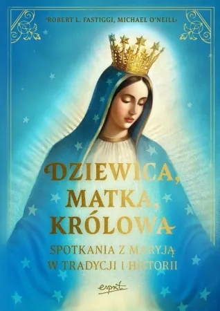 Premium Dziewica, matka, królowa. Spotkania z Maryją w tradycji i historii - Robert L. Fastiggi