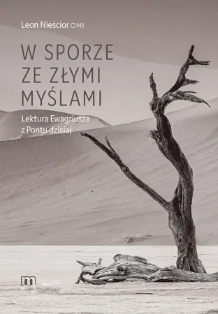 W sporze ze złymi myślami. Lektura Ewagriusza z Pontu dzisiaj - Leon Nieścior Ekspresowa dostawa