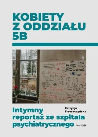 Zniżka Kobiety z oddziału 5B. Intymny reportaż ze... - Patrycja Trzeszczyńska