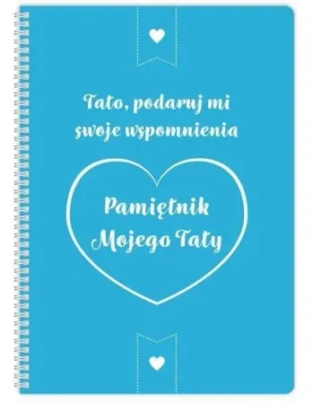 Wyjątkowa oferta Pamiętnik mojego Taty. Tato podaruj mi swoje... - praca zbiorowa