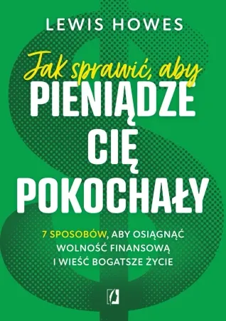 Jak sprawić aby pieniądze cię pokochały 7 sposobów aby osiągnąć wolność finansową i wieść bogatsze życie wyd. kieszonkowe - Lewis Howes Obniżka ceny