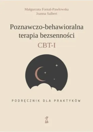 Poznawczo-behawioralna terapia bezsenności CBT-I Podręcznik dla praktyka - Joanna Salbert, Małgorzata Fornal-Pawłowska Niska cena
