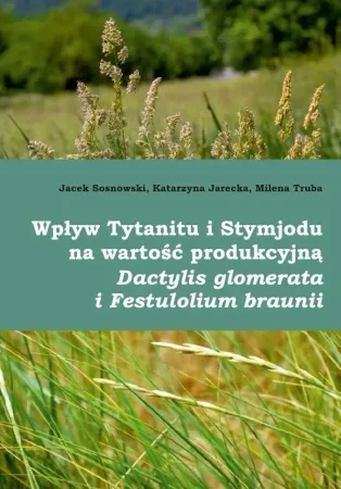 Oferta czasowa Wpływ Tytanitu i Stymjodu na wartość produkcyjną.. - Jacek Sosnowski, Katarzyna Jarecka, Milena Truba