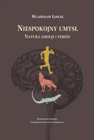 Niespokojny umysł. Natura emocji i stresu - Władysław Łosiak Taniej