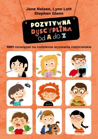 Pozytywna dyscyplina od A do Z. 1001 rozwiązań na codzienne wyzwania rodzicielskie. - Jane Nelsen Nowość