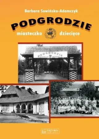 Zamów dziś Podgrodzie. Miasteczko dziecięce - Barbara Sowińska-Adamczyk