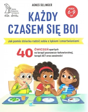 Szybka dostawa Każdy czasem się boi. Jak pomóc dziecku radzić sobie z lękiem i zmartwieniami wyd. 2024 - Agnes Selinger
