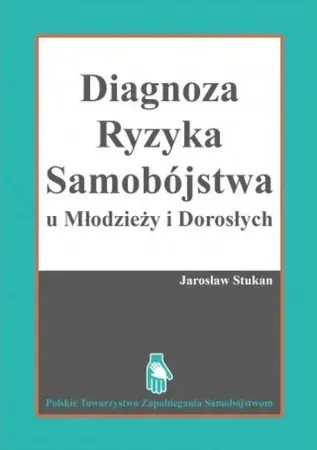 Ostatnie sztuki Diagnostyka ryzyka samobójstwa u młodzieży i dorosłych - JAROSŁAW STUKAN