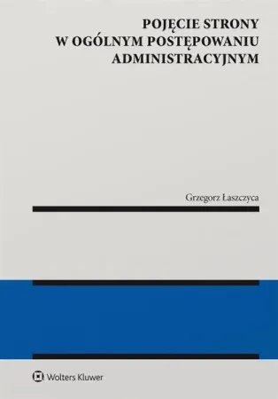 Oferta limitowana Pojęcie strony w ogólnym postępowaniu administr. - Grzegorz Łaszczyca