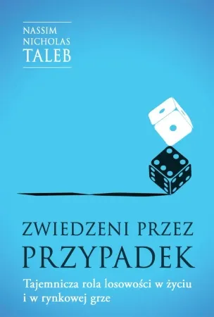 Tylko do końca tygodnia Zwiedzeni przez przypadek. Tajemnicza rola losowości w życiu i w rynkowej grze - Nicholas Nassim Taleb