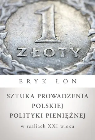 Tani Sztuka prowadzenia polskiej polityki pieniężnej w realiach XXI wieku - Eryk Łon