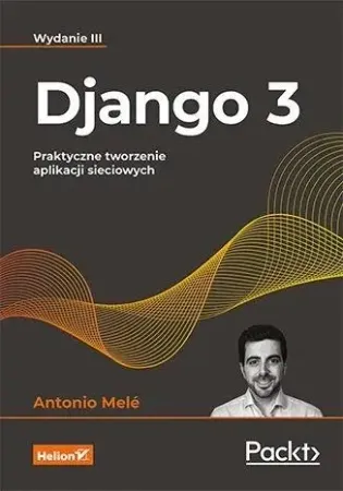 Oferta limitowana Django 3. Praktyczne tworzenie aplikacji... - Antonio Mel