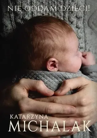 Ekspresowa dostawa Nie oddam dzieci! w.2023 - Katarzyna Michalak