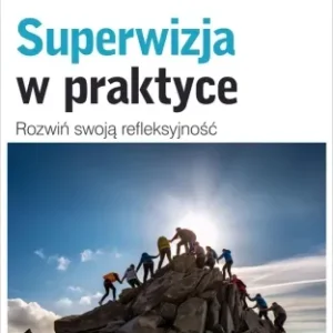 Superwizja w praktyce. Rozwiń swoją refleksyjność - Ewa Katarzyna Grudziewska Ziomek-michalak Szybka dostawa