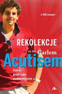 Tani Rekolekcje z Carlem Acutisem. Podróż przez cuda... - O. Will Conquer