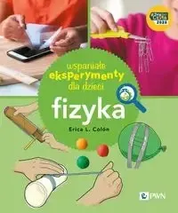 Wspaniałe eksperymenty dla dzieci. Fizyka - Erica Colón Hit cenowy