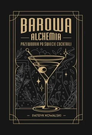 Zamów teraz Barowa Alchemia. Przewodnik po świecie cocktaili - Patryk Kowalski