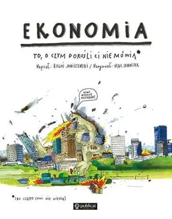 Ekonomia. To, o czym dorośli Ci nie mówią - Max Janiszewski Boguś Skorwider Dodaj do koszyka