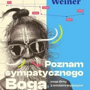 Poznam sympatycznego Boga. Moje flirty z istotami - Eric Weiner Oferta czasowa